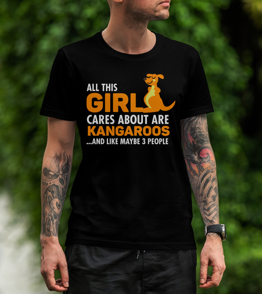 All This Girl Cares About Are Kangaroos And Like Maybe 3 People T-Shirt