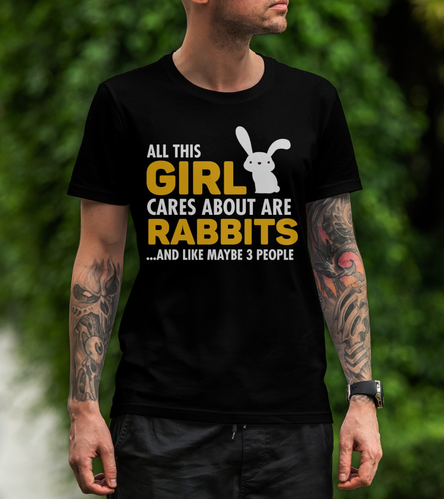 All This Girl Cares About Are Rabbits And Like Maybe 3 People T-Shirt