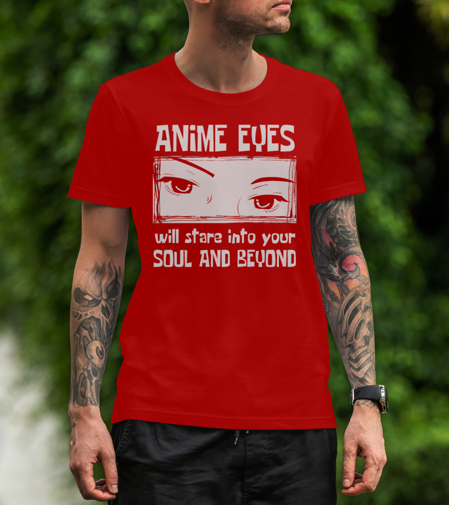 Anime Eyes Will Stare Into Your Soul And Beyond T-Shirt