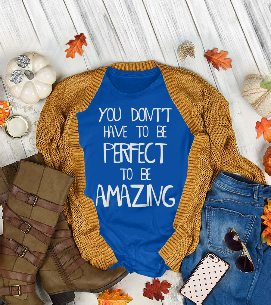 YOU DON'T HAVE TO BE PERFECT TO BE AMAZING BLUE текст на белом фоне T-Shirt