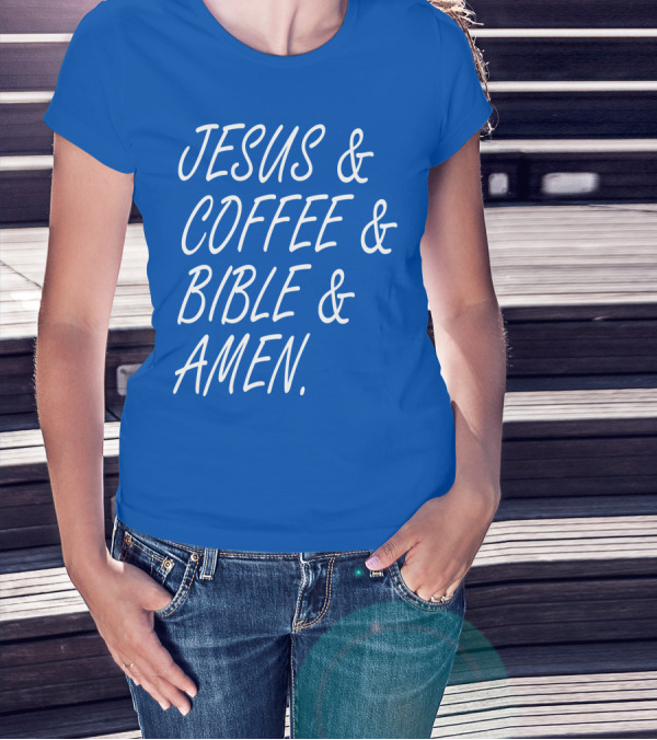 JESUS And COFFEE And BIBLE And AMEN T-Shirt