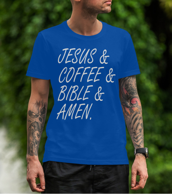 JESUS And COFFEE And BIBLE And AMEN T-Shirt