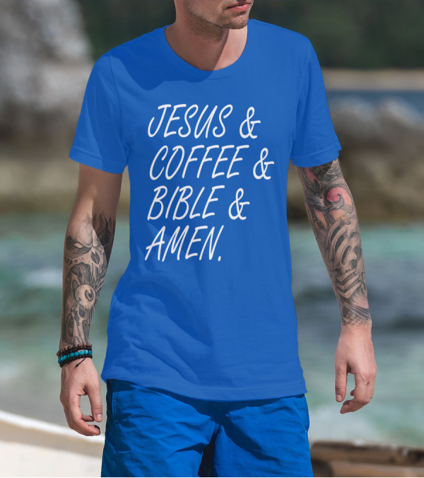 JESUS And COFFEE And BIBLE And AMEN T-Shirt