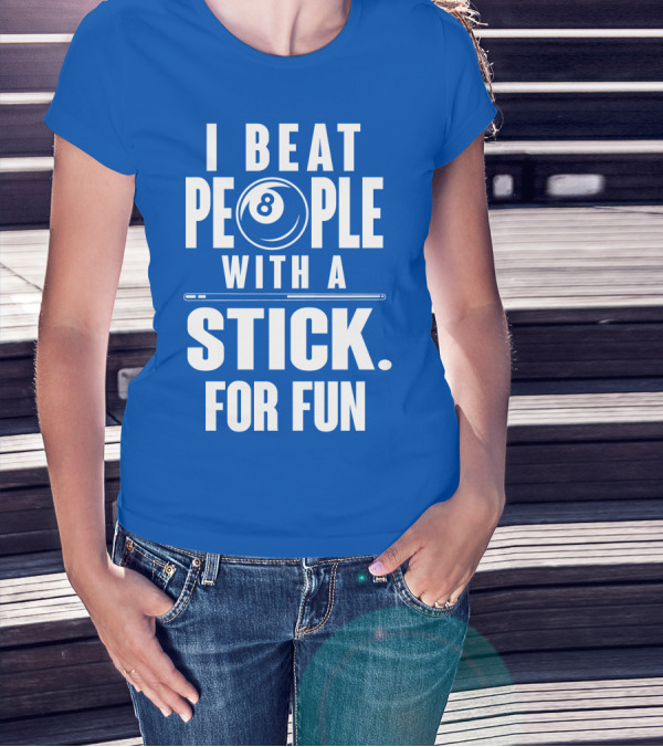 I Beat People With A Stick For Fun Billiards 8 Ball T-Shirt