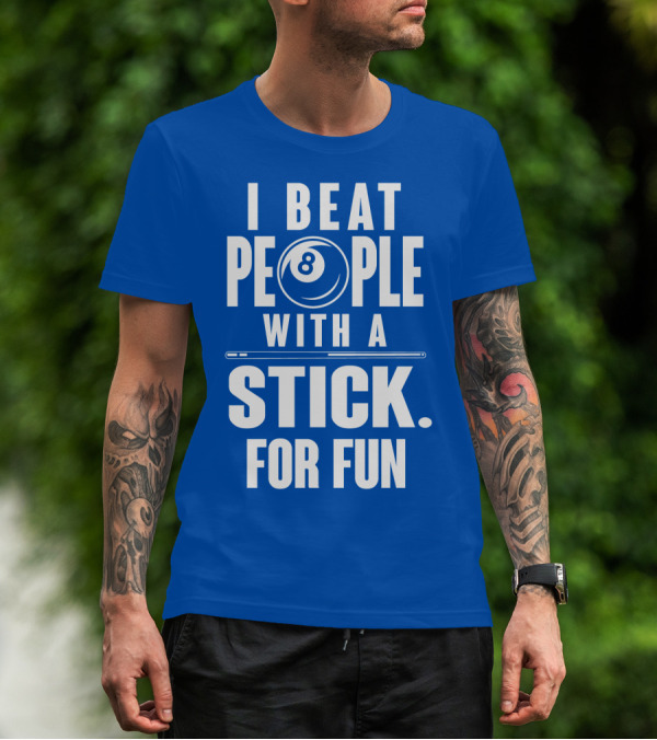 I Beat People With A Stick For Fun Billiards 8 Ball T-Shirt