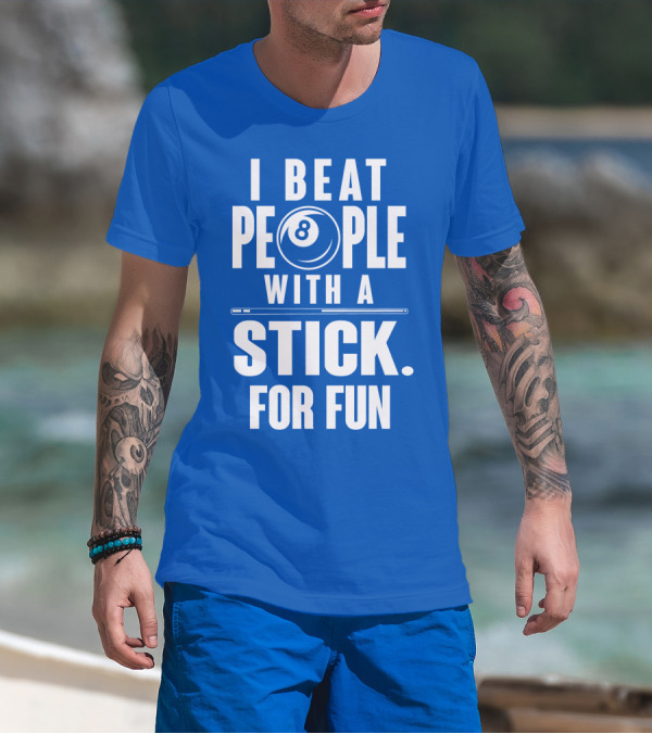 I Beat People With A Stick For Fun Billiards 8 Ball T-Shirt