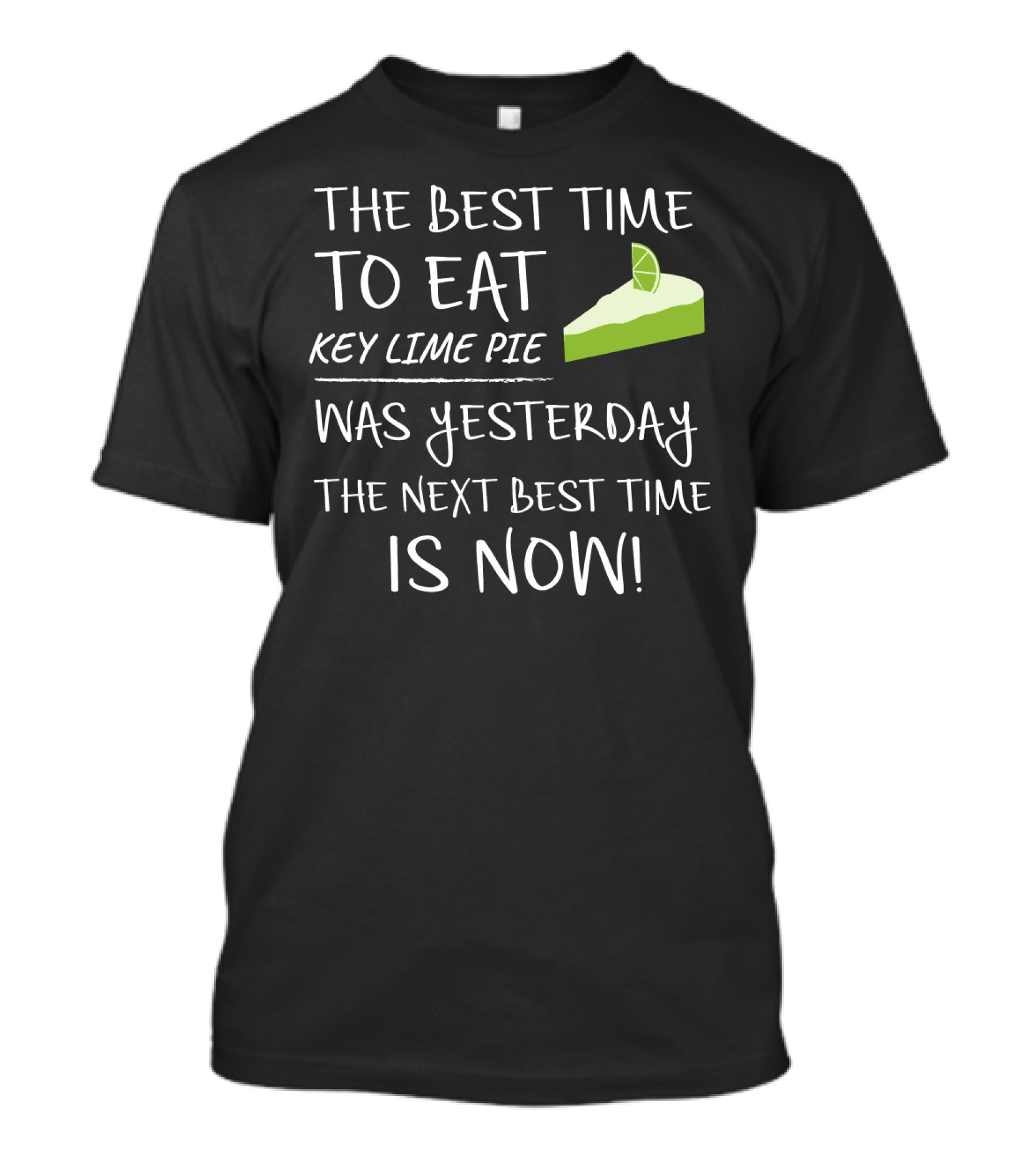 The Best Time To Eat Key Lime Pie Was Yesterday The Next Best Time Is Now T-Shirt