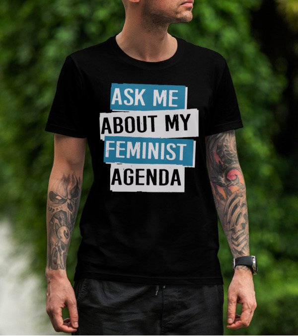 Ask Me About My Feminist Agenda T-Shirt