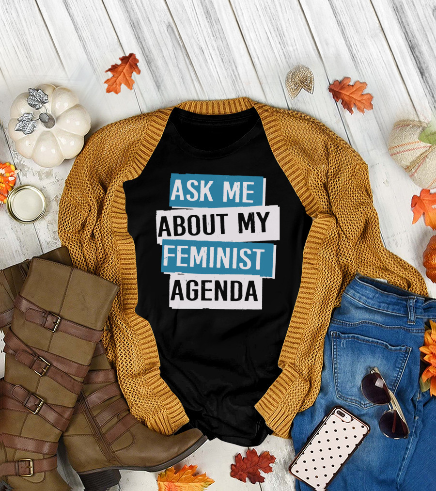 Ask Me About My Feminist Agenda T-Shirt