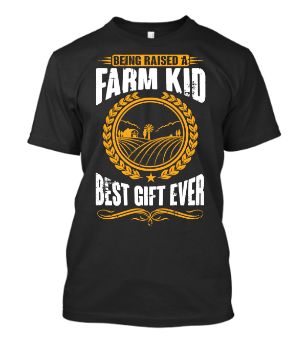 Being Raised A Farm Kid Best Gift Ever T-Shirt