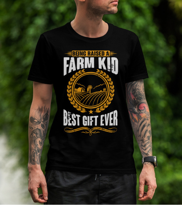 Being Raised A Farm Kid Best Gift Ever T-Shirt