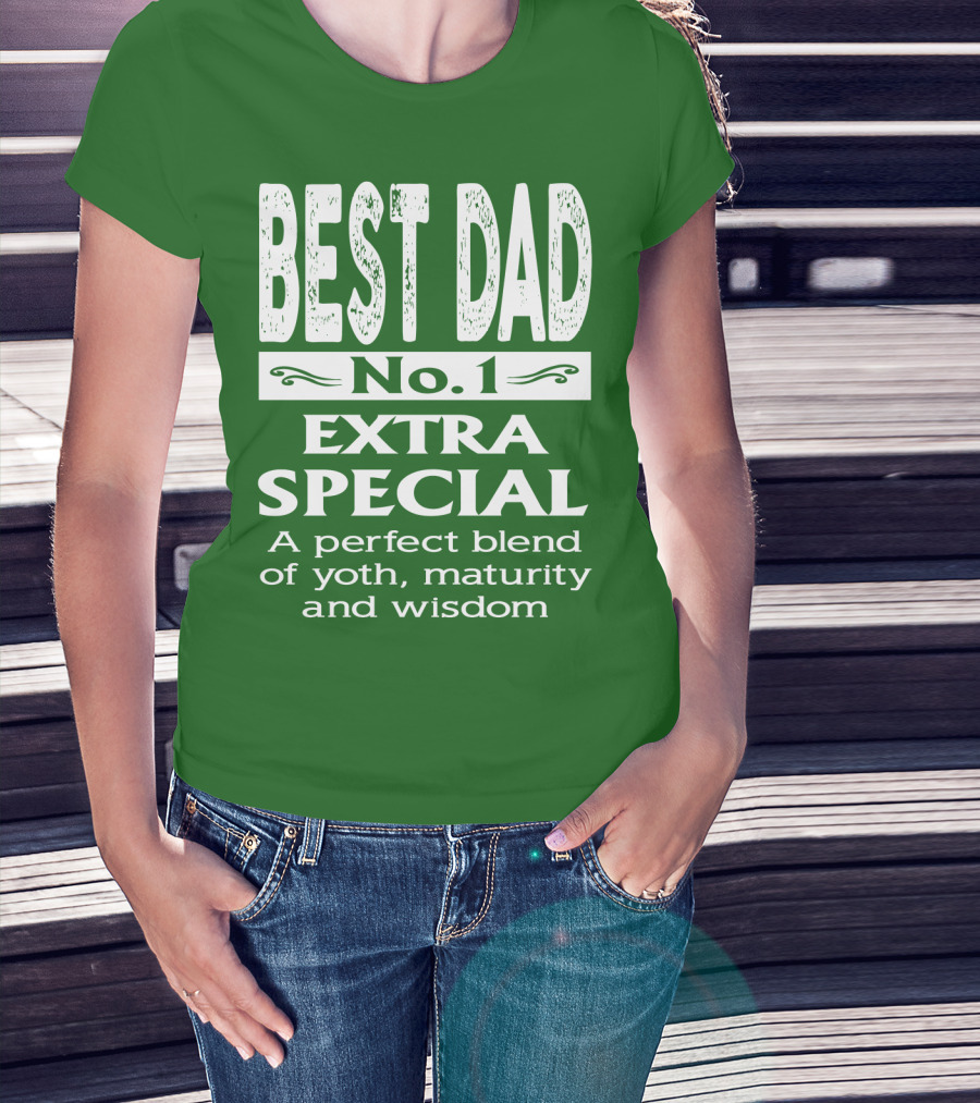 BEST DAD No. 1 EXTRA SPECIAL A Perfect Blend Of Youth Maturity And Wisdom T-Shirt