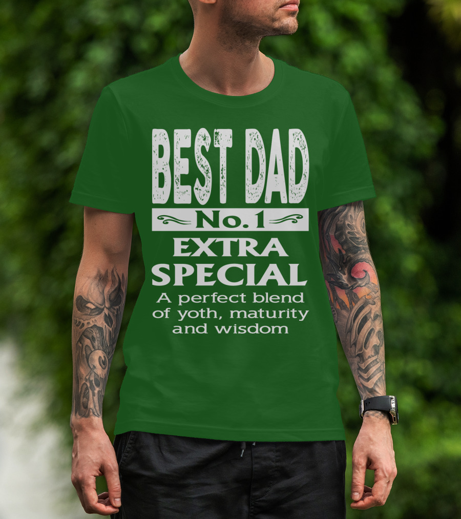 BEST DAD No. 1 EXTRA SPECIAL A Perfect Blend Of Youth Maturity And Wisdom T-Shirt