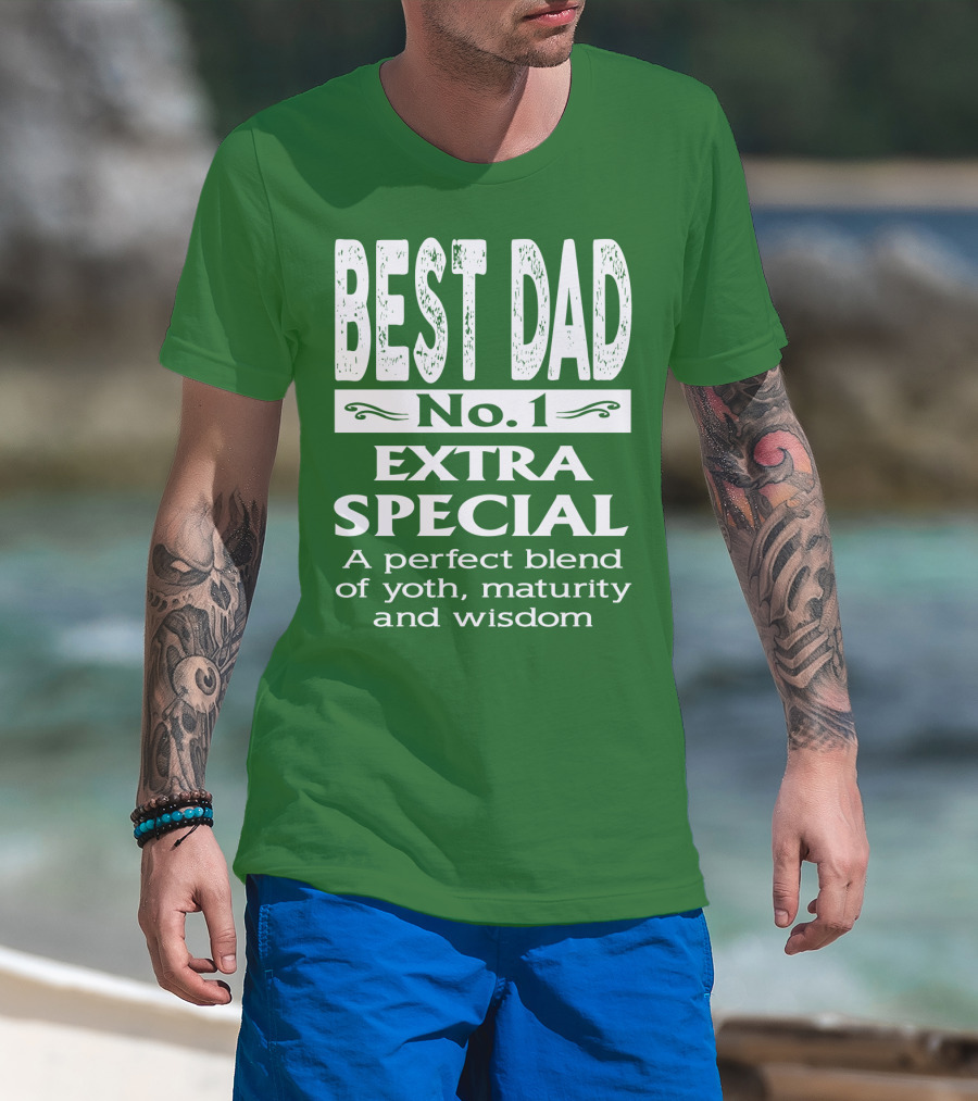 BEST DAD No. 1 EXTRA SPECIAL A Perfect Blend Of Youth Maturity And Wisdom T-Shirt