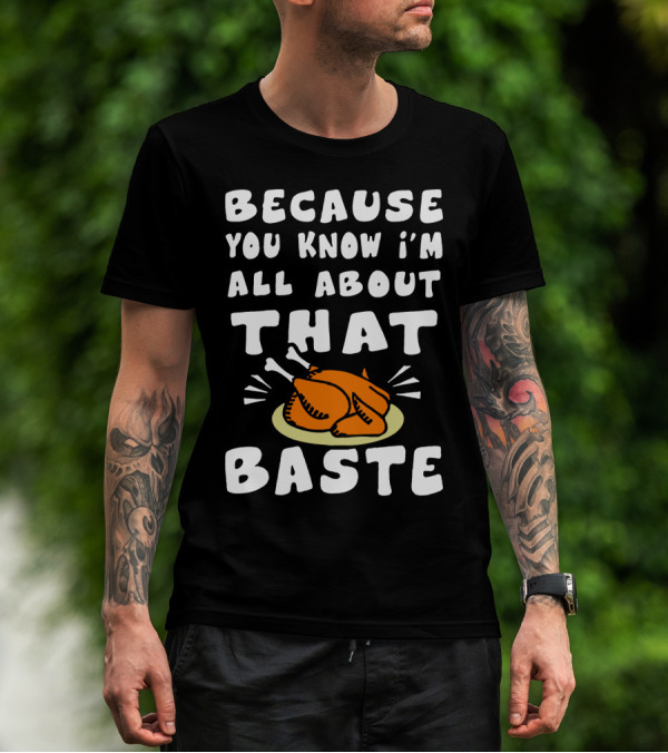 BECAUSE YOU KNOW I'M ALL ABOUT THAT BASTE TURKEY PLATE COOKING HUMOR T-Shirt