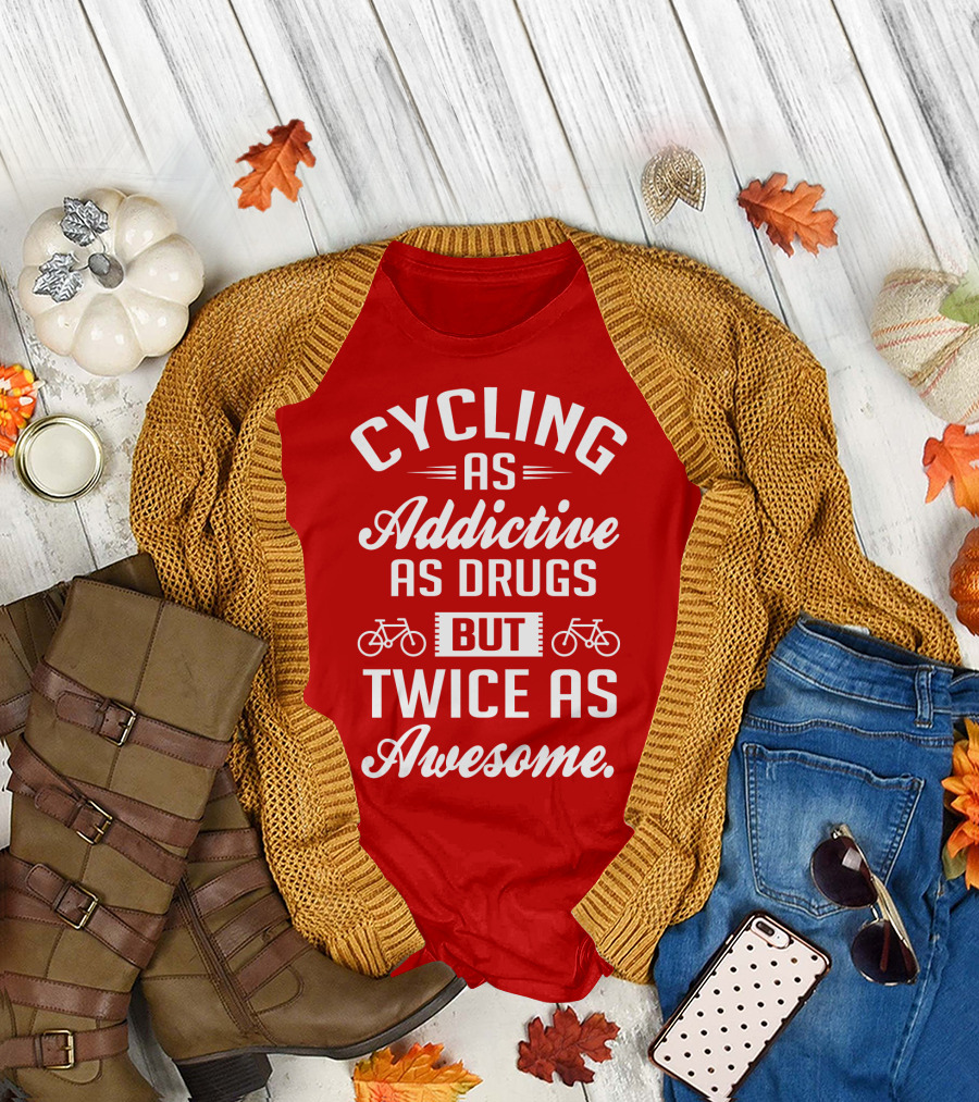 Cycling as Addictive as Drugs But Twice as Awesome T-Shirt
