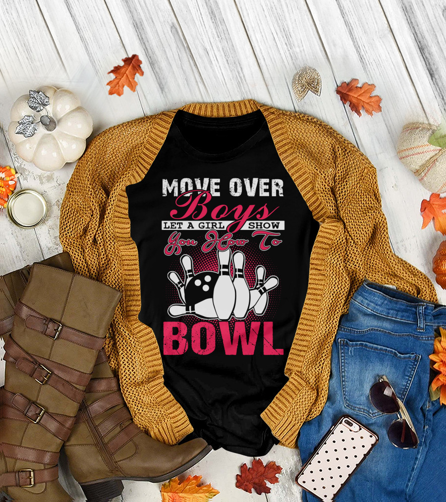 MOVE OVER BOYS LET A GIRL SHOW YOU HOW TO BOWL T-Shirt