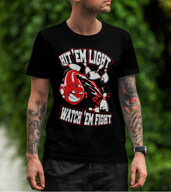 Hit 'Em Light Watch 'Em Fight Bowling Fights T-Shirt