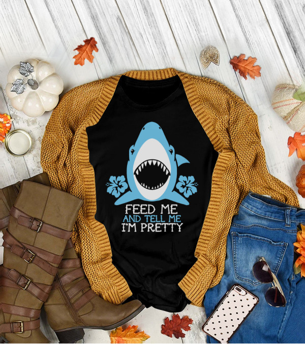 FEED ME AND TELL ME I'M PRETTY SHARK WITH FLOWERS T-Shirt