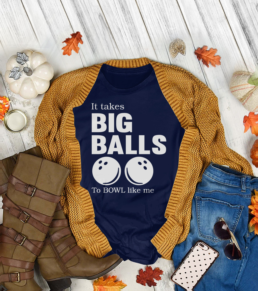 It Takes Big Balls to Bowl Like Me T-Shirt