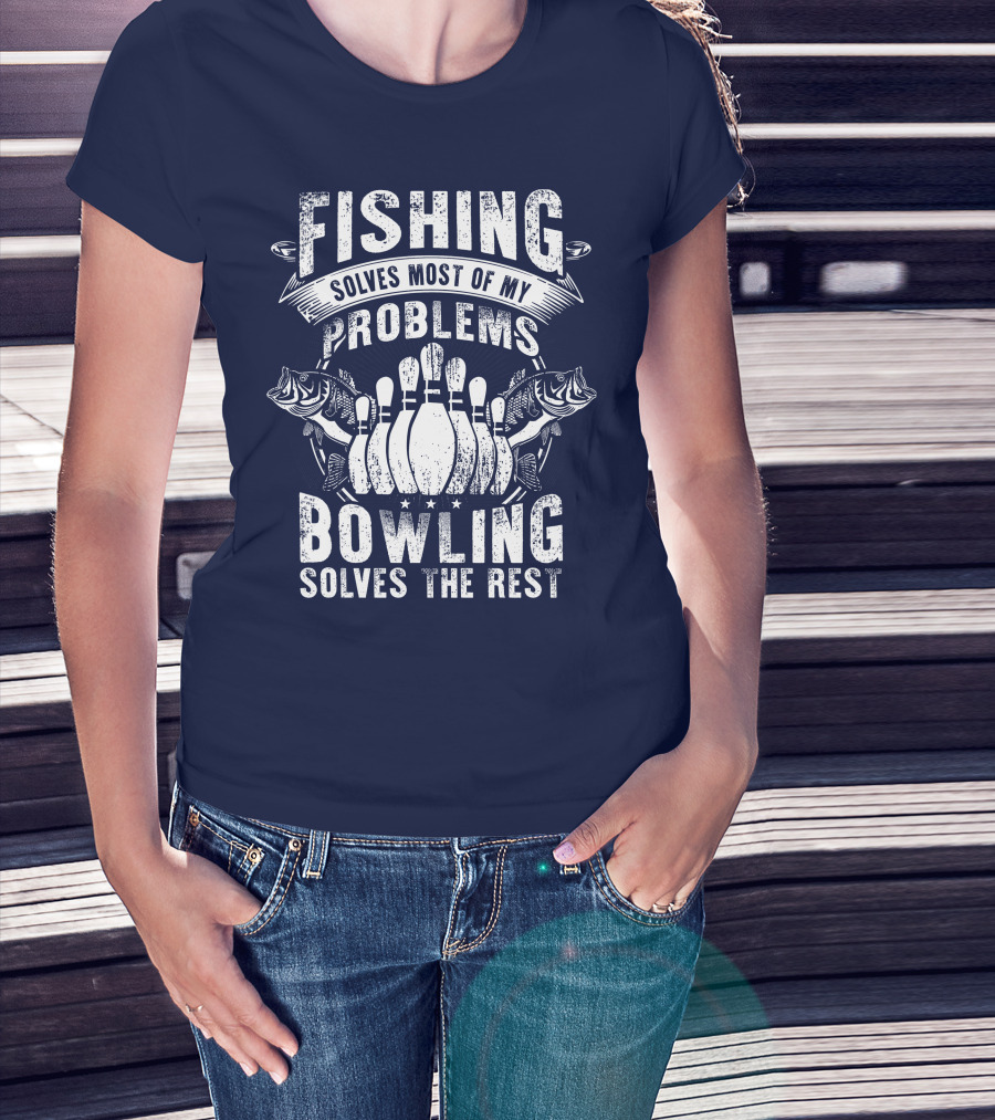 Fishing Solves Most Of My Problems Bowling Solves The Rest T-Shirt
