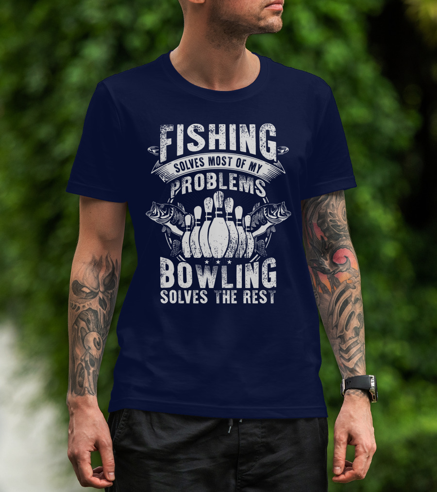 Fishing Solves Most Of My Problems Bowling Solves The Rest T-Shirt