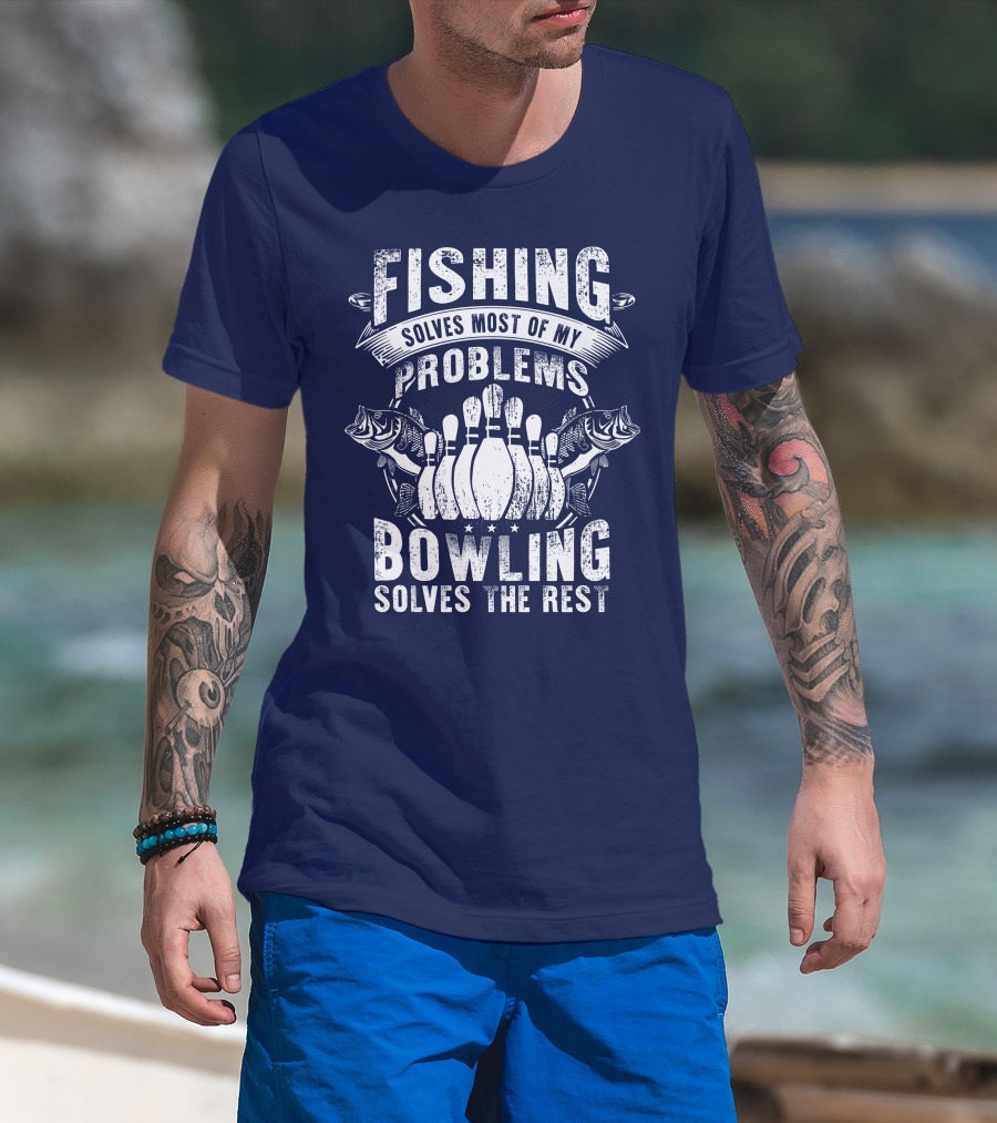 Fishing Solves Most Of My Problems Bowling Solves The Rest T-Shirt