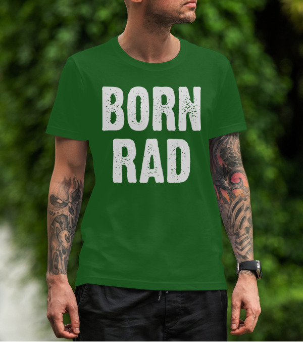 BORN RAD T-Shirt