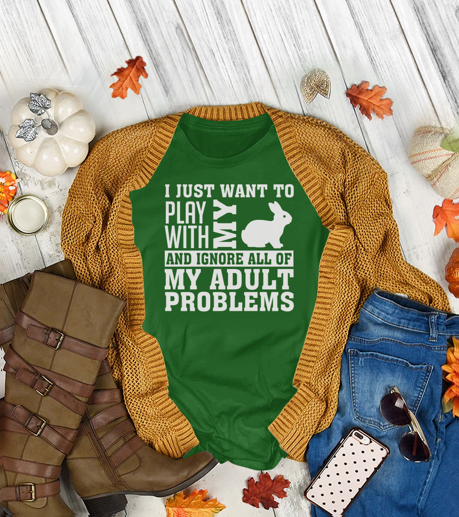 I Just Want to Play With My Bunny and Ignore All of My Adult Problems T-Shirt
