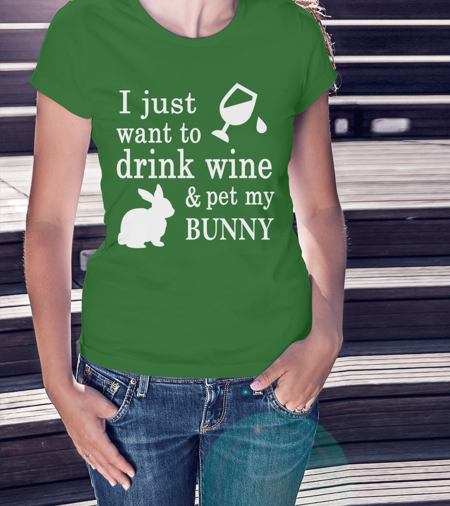 I Just Want To Drink Wine And Pet My Bunny T-Shirt