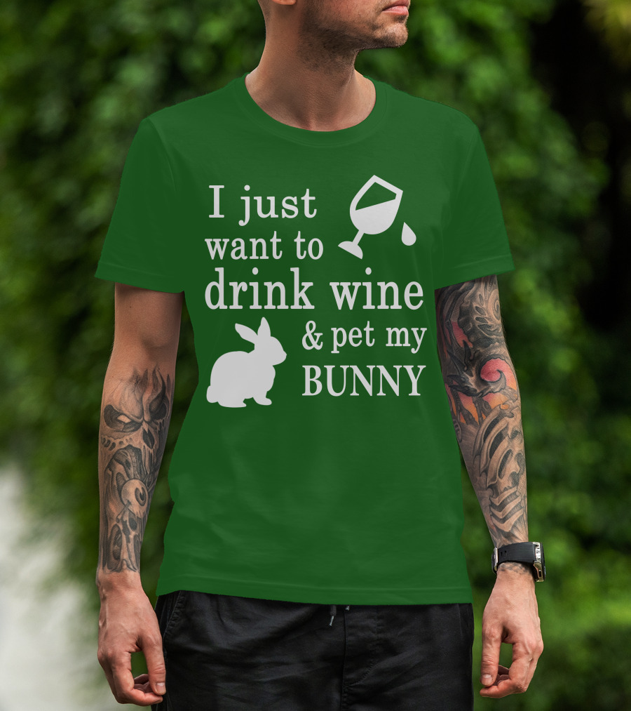 I Just Want To Drink Wine And Pet My Bunny T-Shirt