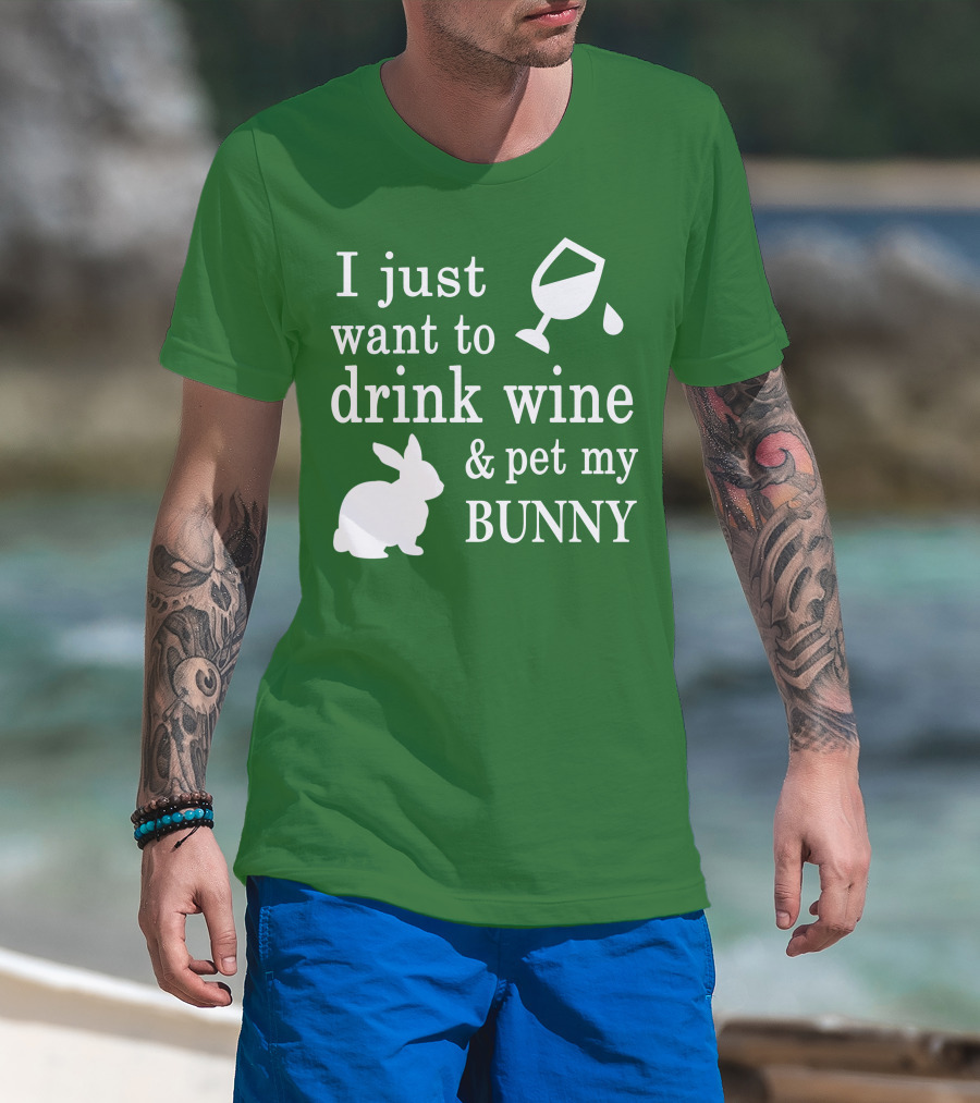 I Just Want To Drink Wine And Pet My Bunny T-Shirt