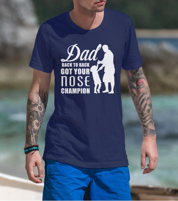 Dad Back To Back Got Your Nose Champion T-Shirt