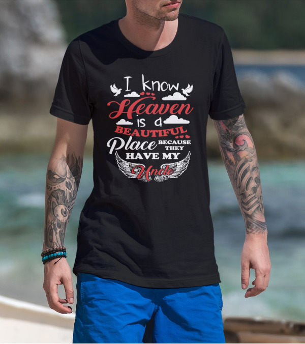 I Know Heaven Is A Beautiful Place Because They Have My Uncle Wings And Clouds T-Shirt