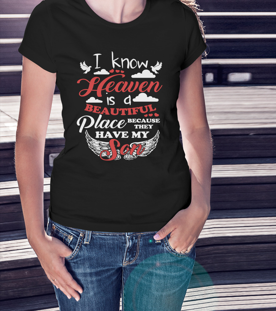 I Know Heaven Is A Beautiful Place Because They Have My Son Wings Clouds Doves T-Shirt