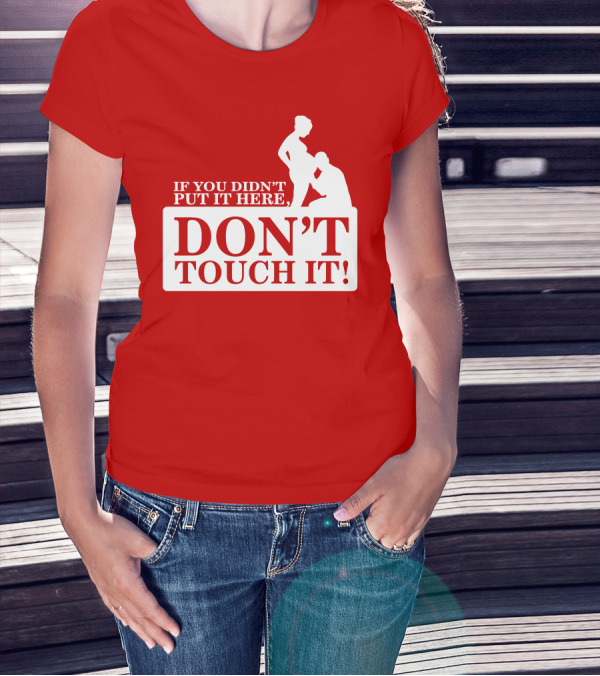 If You Didn't Put It Here Don't Touch It Pregnancy T-Shirt