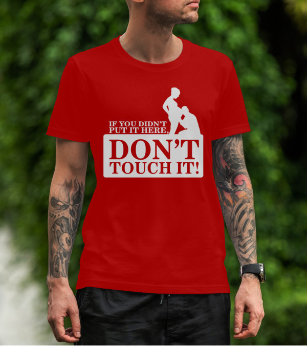 If You Didn't Put It Here Don't Touch It Pregnancy T-Shirt