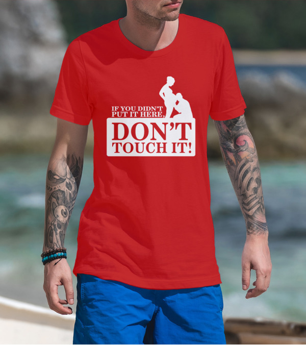 If You Didn't Put It Here Don't Touch It Pregnancy T-Shirt