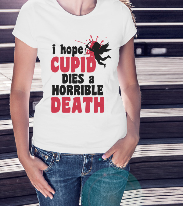 I Hope Cupid Dies A Horrible Death Silhouette And Red Splash T-Shirt