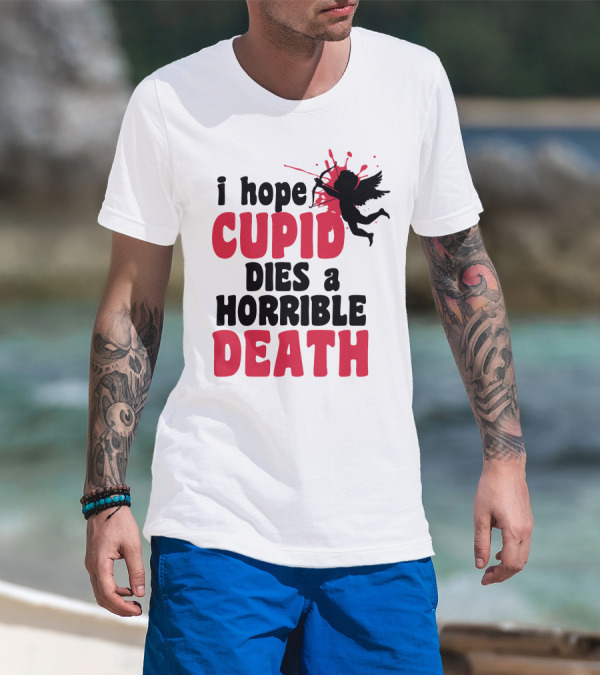 I Hope Cupid Dies A Horrible Death Silhouette And Red Splash T-Shirt