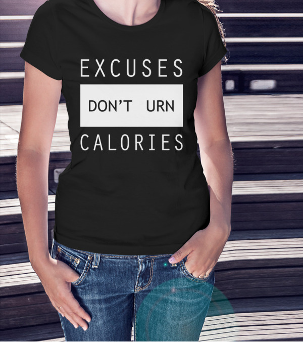 Excuses Don't Burn Calories Gym Fitness Motivation T-Shirt