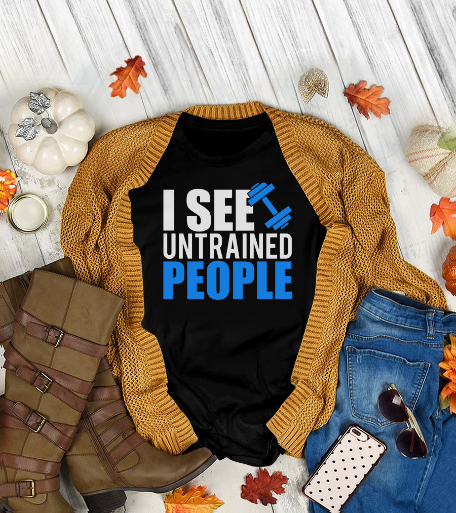 I See Untrained People Dumbbell Icon Fitness Humor T-Shirt