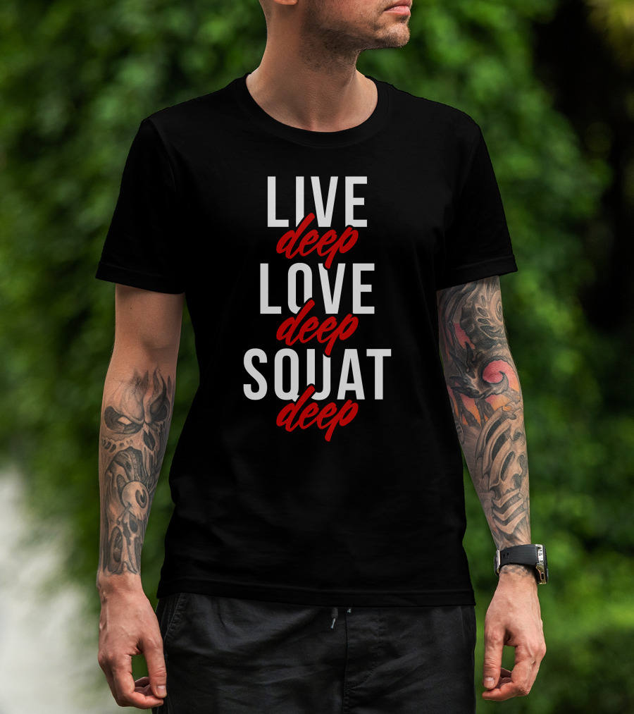 LIVE DEEP LOVE DEEP SQUAT DEEP T-Shirt