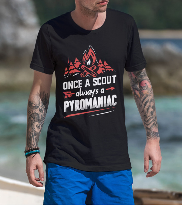 Once A Scout Always A Pyromaniac Campfire Forest Trees Flame T-Shirt