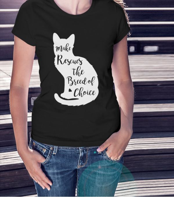 Make Rescues The Breed Of Choice Cat T-Shirt