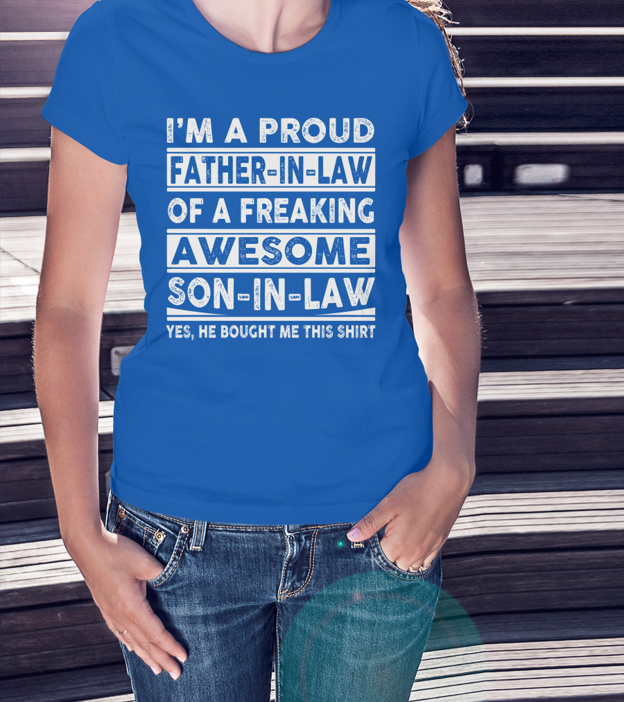 I'm A Proud Father In Law Of A Freaking Awesome Son In Law T-Shirt