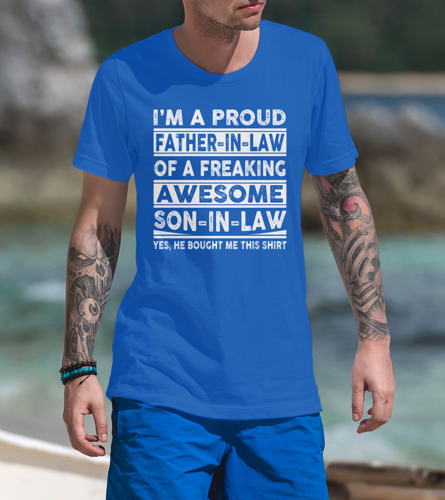 I'm A Proud Father In Law Of A Freaking Awesome Son In Law T-Shirt