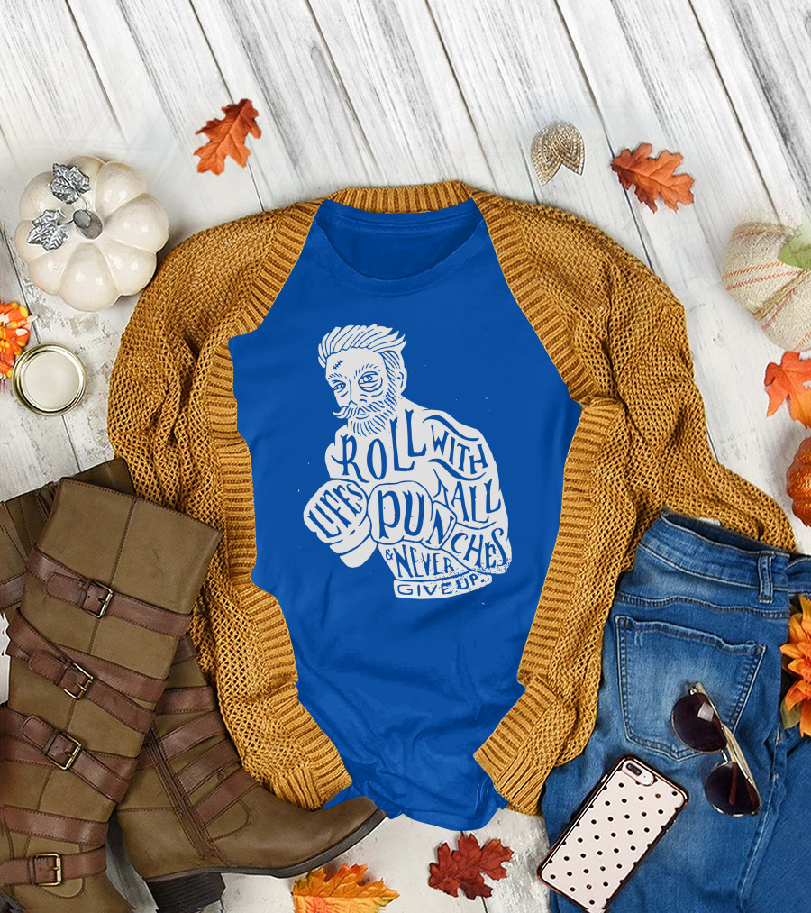 Life's Roll with All Punches and Never Give Up T-Shirt