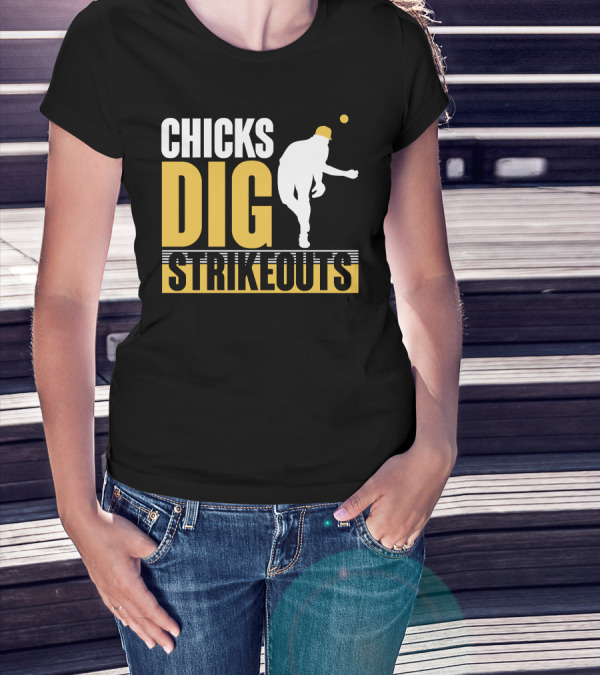 CHICKS DIG STRIKEOUTS Baseball Pitcher T-Shirt