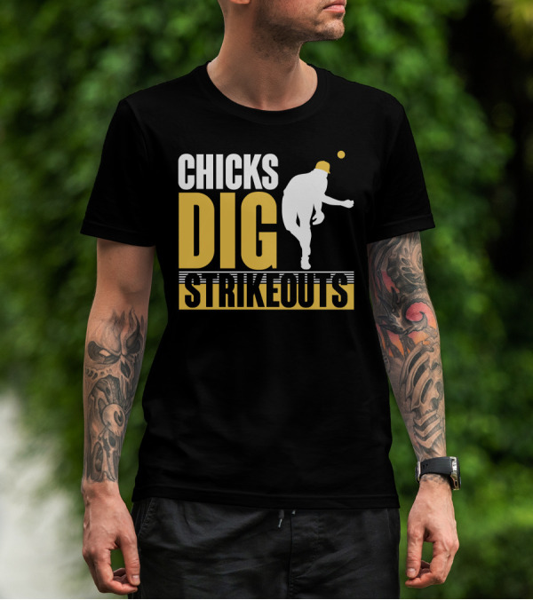 CHICKS DIG STRIKEOUTS Baseball Pitcher T-Shirt